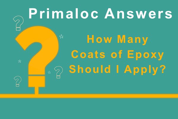 An illustration of a large orange question mark with adjacent text that says "Primaloc Answers: How Many Coats of Epoxy Should I Apply?"