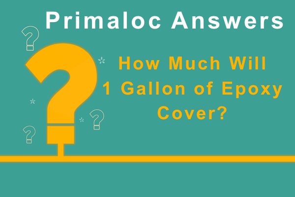 An illustration of a large question mark with adjacent text that says "Primaloc Answers: How Much Will 1 Gallon of Epoxy Cover?"