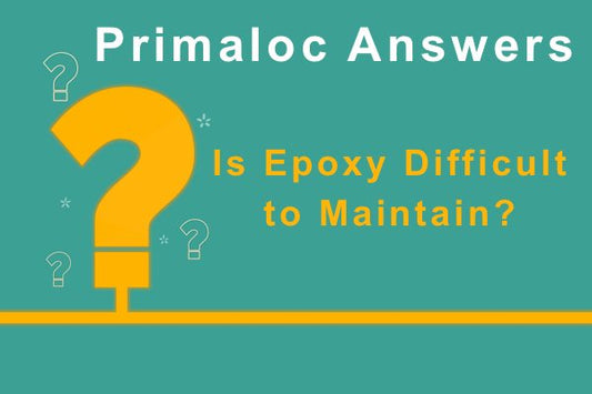 An illustration of a large orange question mark with adjacent text that says "Primaloc Answers: Is Epoxy Difficult to Maintain?"