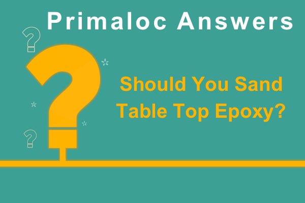 An illustration of a large yellow question mark with adjacent text that says "Primaloc Answers: Should You Sand Table Top Epoxy?"