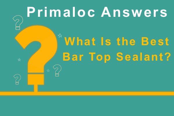 What Is the Best Bar Top Sealant?