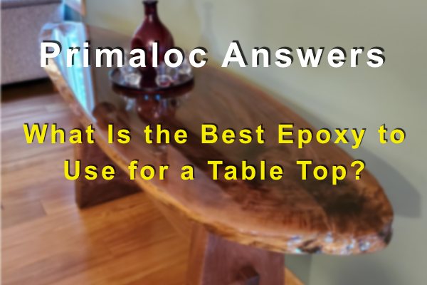 What Is the Best Epoxy to Use for a Table Top?